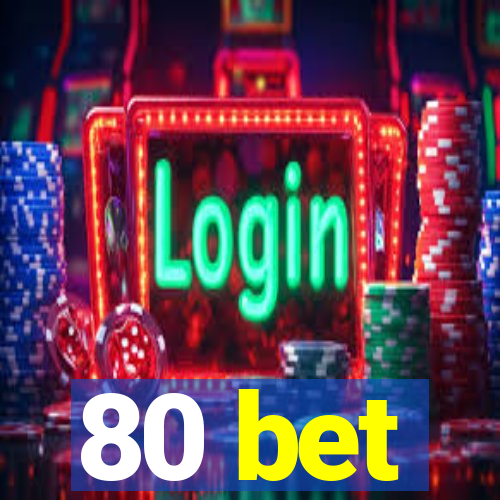 80 bet